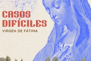 Oración a la Virgen de Fátima en Casos Difíciles