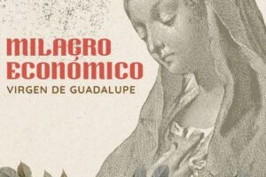 Oración a la virgen de Guadalupe para pedir un Milagro económico y laboral