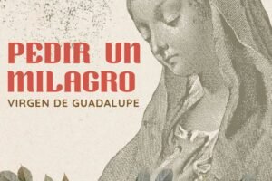 Oración a la virgen de Guadalupe para pedir un Milagro