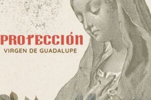 Oración a la virgen de Guadalupe para Pedir Protección